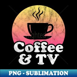 Coffee and TV - Special Edition Sublimation PNG File - Capture Imagination with Every Detail