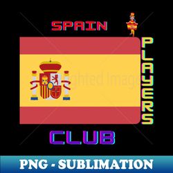 SPAIN PLAYERS CLUB - Instant Sublimation Digital Download - Unleash Your Inner Rebellion