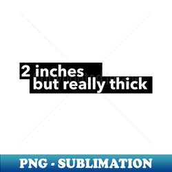 2 inches but really thick - Sublimation-Ready PNG File