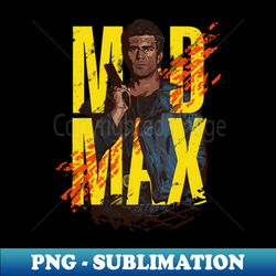 mad max - premium sublimation digital download