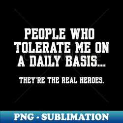 People Who Tolerate Me On A Daily Basis Sarcastic Funny - Retro PNG Sublimation Digital Download
