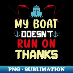 My Boat Doesn't Run On Thanks Boating Gifts For Boat Owners - Vintage Sublimation PNG Download