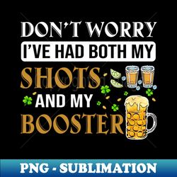 Don't Worry I've Had Both My Shots And My Booster - Retro PNG Sublimation Digital Download