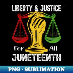 Liberty and Justice For All Juneteenth - junneteenth