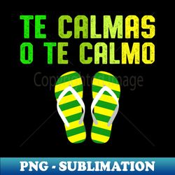 Te Calmas O Te Calmo 1 - Signature Sublimation PNG File