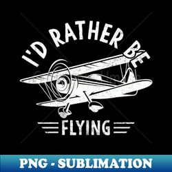 Id Rather Be Flying Pilot Funny Aviation Lover - Elegant Sublimation PNG Download