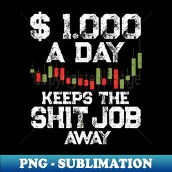 Quit Day Job Day Trader Motivation Stock Forex Trading - Unique Sublimation PNG Download