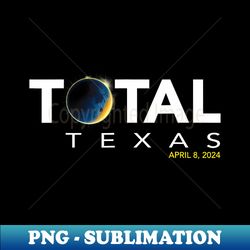 Texas April 8 Total Solar Eclipse - Digital Sublimation Download File