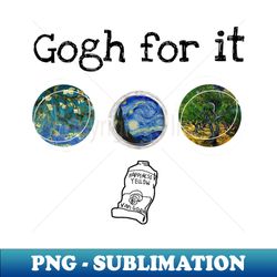 Gogh for it - Trendy Sublimation Digital Download