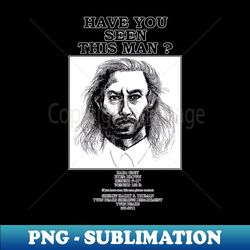 Have You Seen This Man - Aesthetic Sublimation Digital File