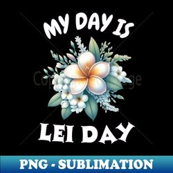 Lei Day - PNG Transparent Sublimation File