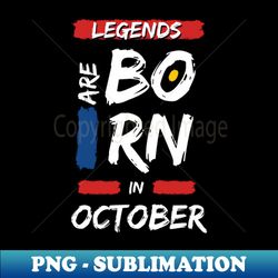 Legends are Born in October (WHITE Font) - Stylish Sublimation Digital Download