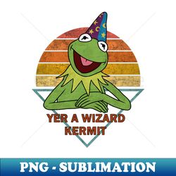 Yer A Wizard Kermit - Modern Sublimation PNG File