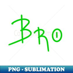 Bro, Gift for Brother, Birthday Gift, Family Gift - Sublimation-Ready PNG File