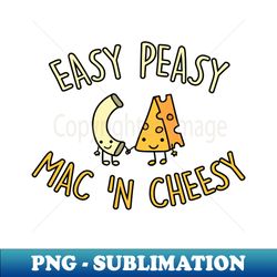 Easy peasy mac 'n cheesy! - High-Resolution PNG Sublimation File