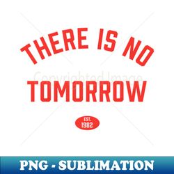 there is no tomorrow personal trainer gym boxing workout - signature sublimation png file