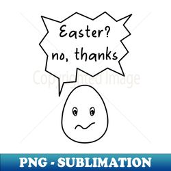 Easter No, thanks - High-Resolution PNG Sublimation File
