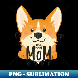 Corgy - The best Mom ever!