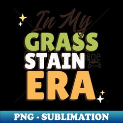 In My Grass Stain Era - Premium PNG Sublimation File