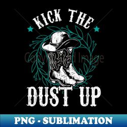 Kick The Dust Up - High-Quality PNG Sublimation Download