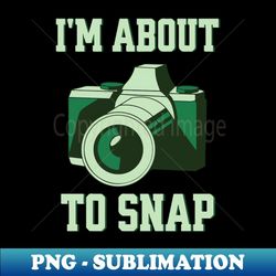 i'm about to snap - funny photographer