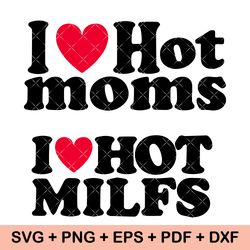 I Love MILFS svg, Love SVG, Hot Mom svg, Fun Gift for Mom, Cut File, svg, png