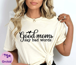 Good Moms Say Bad Words Shirt, Mom Life TShirt, Mom Mode TShirt, Mom Vibes TShirt, Mom Shirt TShirt, Mothers Day TShirt,