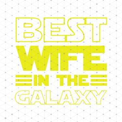 Best Wife In the Galaxy svg, Family Svg, Best Wife In the Galaxy Png, Best Wife In the Galaxy Dxf, Best Wife In the Gala