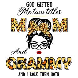 God Gifted Me Two Titles Mom And Grammy Svg, Trending Svg, I Rock Them Both, Gods Gift Svg, Mom And Grammy Svg, Mom Svg,