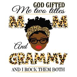 God Gifted Me Two Titles Mom And Grammy Black Mom Svg, Mothers Day Svg, Black Mom Svg, Black Grammy Svg, Mom And Grammy