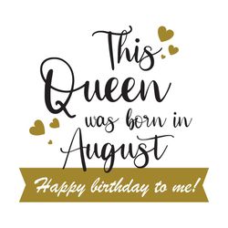 This Queen Was Born In August Happy Birthday To Me, Birthday Svg, Born In August Svg, Queen Svg, August Girl Svg, Born I