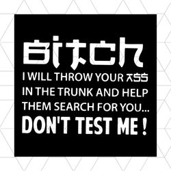 Bitch, Dont test me, bitch svg, quotes for you,friend gift, gift for friend, Png, Dxf, Eps