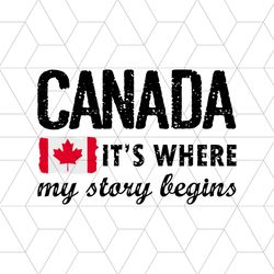 Canada Its's Where My Story Begins TShirt Svg, Canadian Shirt Svg, Silhouette Cameo, Cricut file, Svg, Png, Eps, Dxf