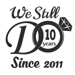 We Still Do 10 Years Since 2011 Svg, Trending Svg, 10 Years Svg, I Do Svg, Married Svg, We Still Do Svg, Anniversary Svg