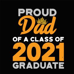 Froud Of A Class Of Graduate Svg, Fathers Day Svg, Dad 2021 Svg, Crowns Vg, Dad Svg, Papa Svg, Daddy Svg, Father Svg, Da
