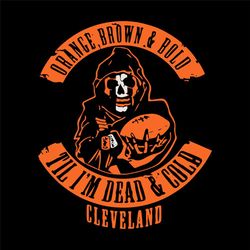 Orange Brown N Bold Till I'm Dead N Cold Svg, Cleveland Logo Svg, Cleveland Browns Skull Logo, NFL Teams, NFL Teams Log
