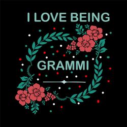 I Love Being Grammi Svg, Trending Svg, Being Grammi Svg, Grandma Svg, Gift For Grandma, Being Grandma Svg, Grandmother S