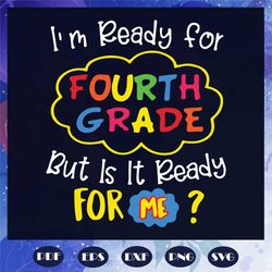 Im Ready For Fourth Grade Svg, 100th Days Svg, 4th Grade Svg, Back To School Svg, Teaching Svg, School Svg, Student Svg,