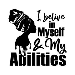 I believe in my self and abilities Svg, Melanin Svg, Afro Girl Svg, Black Girl svg