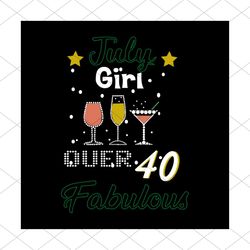 July Girl Over 40 Fabulous T shirt Gift svg