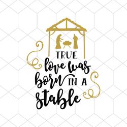 True Love Was Born In A Stable Church Svg, Belief Svg