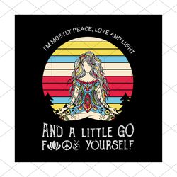 Im Mostly Peace Love And Light And A Little Go Fuck Yourself Svg, Im Mostly Peace Svg, Silhouette, Cricut, Love And Ligh