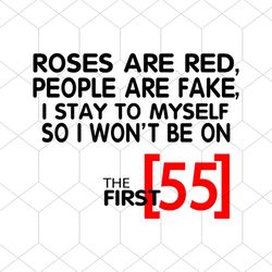 Roses Are Red People Are Fake I Stay To Myself So I Wont Be 55 Svg