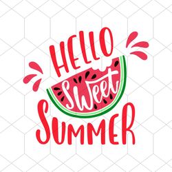 Hello Sweet Summer Inspirational Quote Modern Svg, Trending Svg, Hello Sweet Summer Svg, Summer Svg, Watermelon Svg, Hol