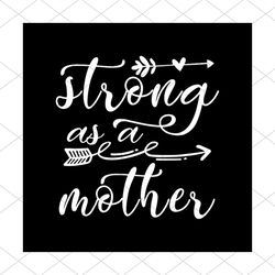 Strong as a Mother svg, Family Svg, Strong as a Mother Dxf, Strong as a Mother Vector, Strong as a Mother Png, Strong as