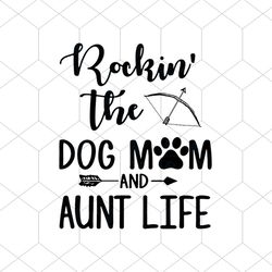 Rockin The Dog Mum And Aunt Life svg, Family Svg, The Dog Mum Svg, Aunt Life Svg, Mothers Day, Happy Mothers Day Svg, Mo