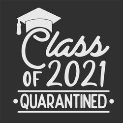 Class Of 2021 Quarantined Svg, Trending Svg, 2021 Class Svg, 2021 Quarantined Svg, Quarantined Class Svg, Graduate Svg,