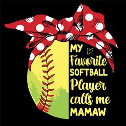 My Favorite Softball Player Calls Me Mamaw Svg, Mothers Day Svg, Call Me Mamaw Svg, Softball Mamaw Svg, Mamaw Svg, Softb