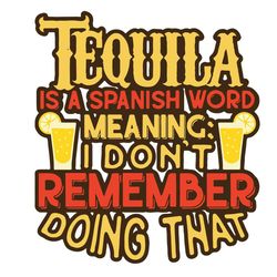 Funny Tequila Svg, Trending Svg, Tequila Day Svg, Remember Doing Svg, Spanish World Svg, Meaning Svg, Tequila Meanings S