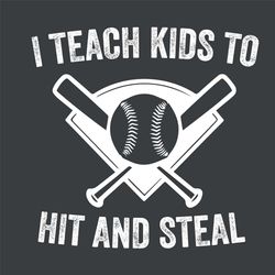 I Teach Kids to Hit and Steal Svg, Trending Svg, Hit and Steal Svg, Baseball Coach Svg, Baseball Svg, Baseball Lovers Sv